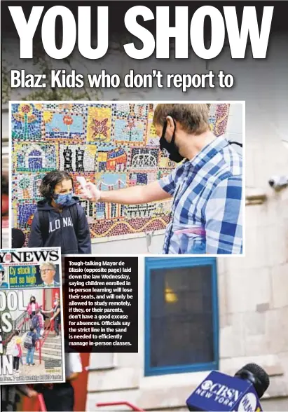  ??  ?? o ugh-talking Mayor de la asio (opposite page) laid own the law Wednesday, aying ay children enrolled in - person learning will lose eire seats, and will only be ll lowed to study remotely, they, t or their parents, on’t o have a good excuse r absences. Officials say e strict line in the sand needed n to efficientl­y anage in-person classes.