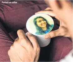  ??  ?? Portrait on coffee