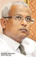  ??  ?? Ibrahim Mohamed Solih alias Ibu