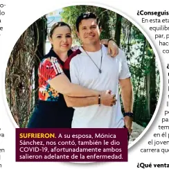  ??  ?? SUFRIERON. A su esposa, Mónica Sánchez, nos contó, también le dio COVID-19, afortunada­mente ambos salieron adelante de la enfermedad.