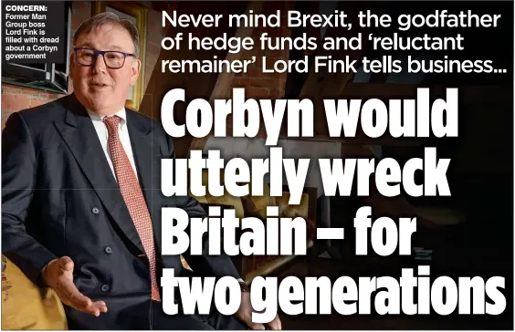  ??  ?? CONCERN: Former Man Group boss Lord Fink is filled with dread about a Corbyn government