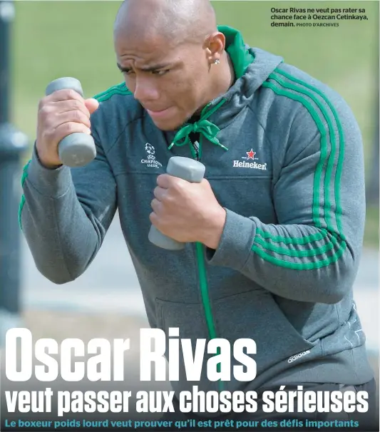  ??  ?? Oscar Rivas ne veut pas rater sa chance face à Oezcan Cetinkaya, demain.