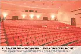  ??  ?? el teatro francisco saybe cuenta con 506 butacas/ the francisco saybe theatre holds 506 booths.