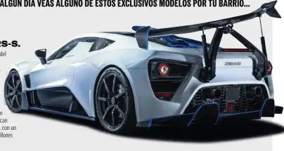  ??  ?? ZENVO TRS-S.
Es la versión de calle del modelo de circuito de este fabricante danés. Su V8 desarrolla 1.17 7 caballos y hasta las llantas son de fibra de carbono. El alerón trasero se inclina con la dirección y únicamente se fabrican cinco unidades al año, con un precio de unos dos millones de euros el ejemplar.