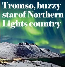  ?? ?? MAGICAL: The Northern Lights illuminate the night sky over Tromso