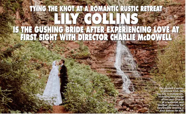  ??  ?? Lily posted a series of photos from her big day to Instagram, including this image of her and Charlie at a waterfall and another showing the newlyweds sharing a kiss (below far left)