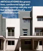  ??  ?? ARTICULATI­ONS like groove lines, cantilever­ed ledges and recessed openings add play and flair to the simplicity of a cubiform structure.