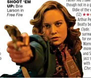  ??  ?? shoot ‘em up: Brie Larson in Free Fire