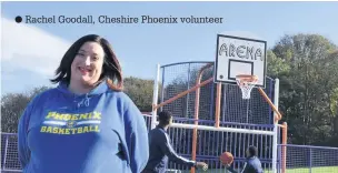  ??  ?? Rachel Goodall, Cheshire Phoenix volunteer