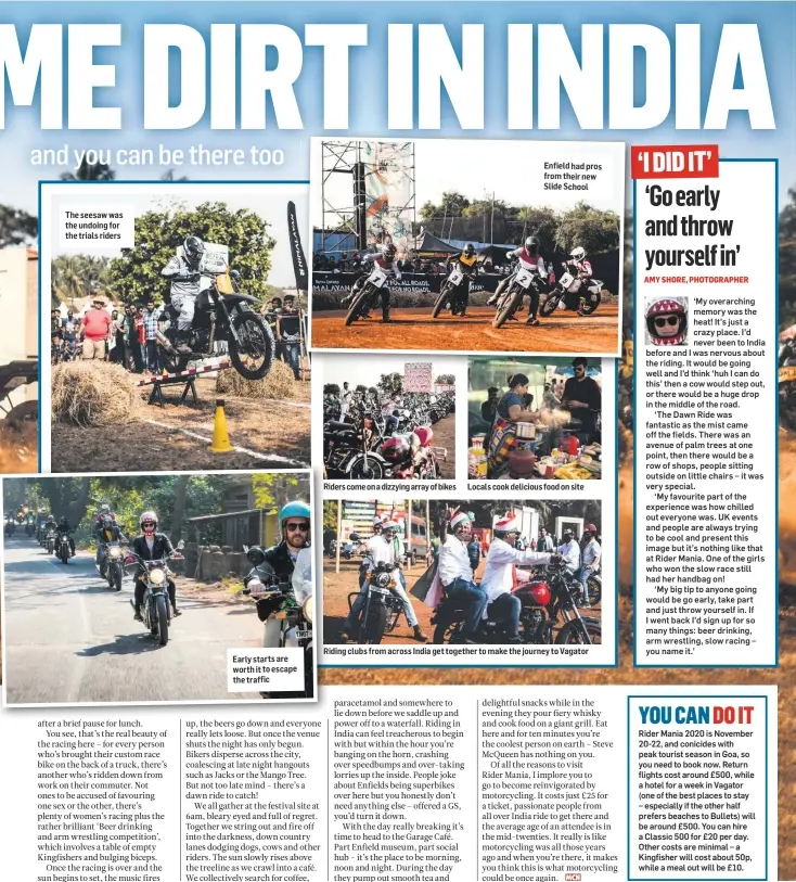  ??  ?? Riders come on a dizzying array of bikes Locals cook delicious food on site Riding clubs from across India get together to make the journey to Vagator Early starts are worth it to escape the traffic Enfield had pros from their new Slide School