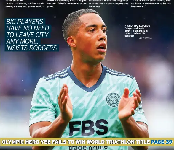  ?? GETTY IMAGES ?? HIGHLY RATED: City’s Belgian midfielder Youri Tielemans is in talks to extend his contract