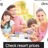  ??  ?? Check resort prices first before you book