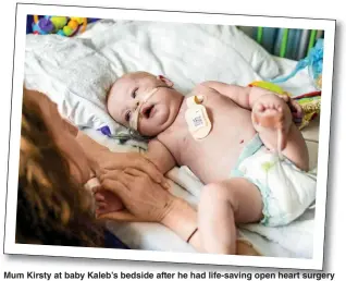  ??  ?? Mum Kirsty at baby Kaleb’s bedside after he had life-saving open heart surgery