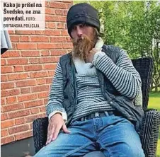  ?? FOTO: BRITANSKA POLICIJA ?? Kako je prišel na Švedsko, ne zna povedati.
Nial je verjetno doživel živčni zlom.