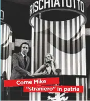  ??  ?? Come Mike “straniero” in patria