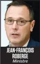  ??  ?? JEAN-FRANÇOIS ROBERGE Ministre