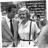  ??  ?? Angela Lansbury and Peter Shaw, in London for their wedding, July, 26, 1949