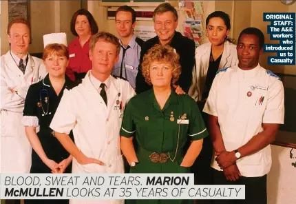  ??  ?? ORIGINAL STAFF: The A&E workers who introduced us to Casualty