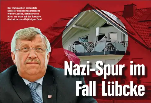  ??  ?? Der mutmaßlich ermordete Kasseler Regierungs­präsident Walter Lübcke, dahinter sein Haus, wo man auf der Terrasse die Leiche des 65-Jährigen fand.