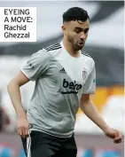  ??  ?? EYEING A MOVE: Rachid Ghezzal