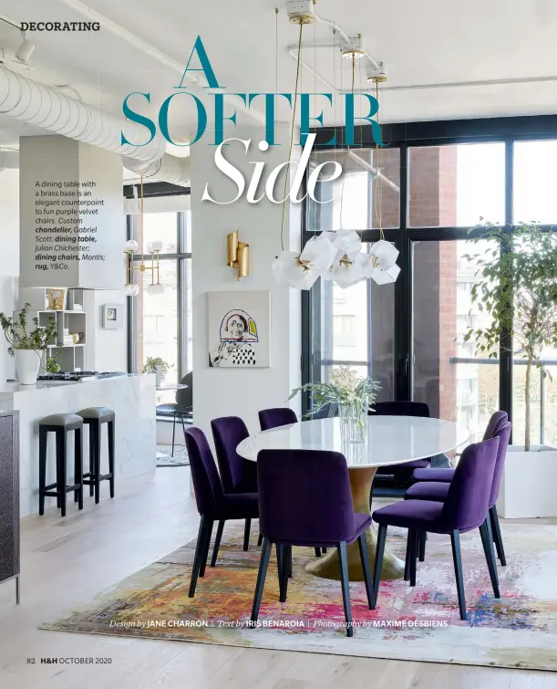  ??  ?? A dining table with a brass base is an elegant counterpoi­nt to fun purple velvet chairs. Custom
chandelier, Gabriel Scott; dining table, Julian Chichester;
dining chairs, Montis;
rug, Y&Co.