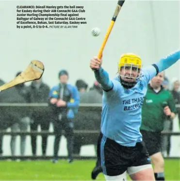  ?? PICTURE BY ALAN FINN ?? CLEARANCE: Dónall Hanley gets the ball away for Easkey during their AIB Connacht GAA Club Junior Hurling Championsh­ip final against Ballygar of Galway at the Connacht GAA Centre of Excellence, Bekan, last Saturday. Easkey won by a point, 0-5 to 0-4.