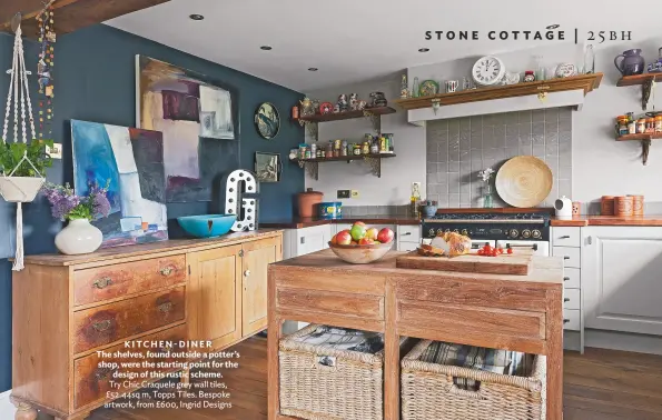  ??  ?? KITCHEN- DINER The shelves, found outside a potter’s shop, were the starting point for the design of this rustic scheme. try Chic Craquele grey wall tiles, £52.44sq m, topps tiles. Bespoke artwork, from £600, ingrid Designs