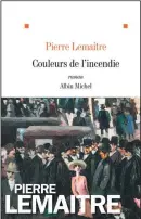  ??  ?? COULEURS DE L’INCENDIE Pierre Lemaitre aux Éditions Albin Michel 544 pages