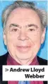  ??  ?? > Andrew Lloyd Webber