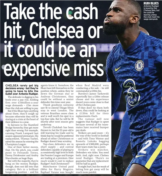  ?? ?? RUDI BLUES Antonio Rudiger is loved by the Chelsea fans, but he could be leaving unless the club meet his wage demands