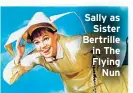  ?? ?? Sally as Sister Bertrille in The Flying Nun