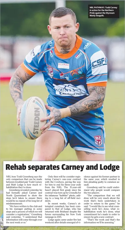  ?? NRL PATHWAY: Todd Carney in action for the Northern Pride against the Wynnum Manly Seagulls. ??