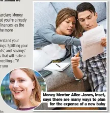  ?? ?? Money Mentor Alice Jones, inset, says there are many ways to plan
for the expense of a new baby