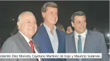  ??  ?? Valentín Díez Morodo, Cayetano Martínez de Irujo y Mauricio Sulaimán.