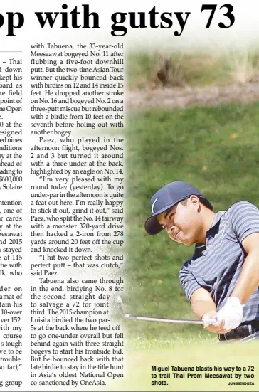  ?? JUN MENDOZA ?? Miguel Tabuena blasts his way to a 72 to trail Thai Prom Meesawat by two shots.
