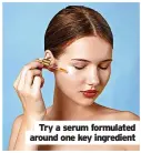  ?? ?? Try a serum formulated around one key ingredient