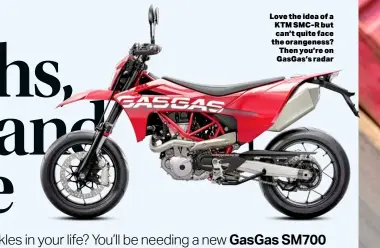  ?? ?? Love the idea of a KTM SMC-R but can’t quite face the orangeness? Then you’re on Gasgas’s radar