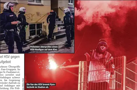  ??  ?? Polizisten überprüfen einen HSV-Hooligan auf dem Kiez. Ein Fan des HSV brennt Pyrotechni­k im Stadion ab.