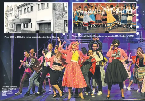  ??  ?? From 1940 to 1968, the venue operated as the State Cinema. Dundee Schools Music Theatre’s production of Grease in 2015. Thomson Leng Musical Society performing Call Me Madam in 1997.
