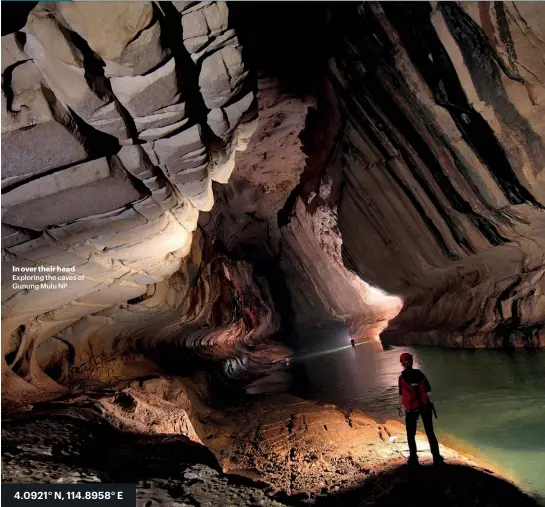  ??  ?? In over their head Exploring the caves of Gunung Mulu NP 4.0921° N, 114.8958° E