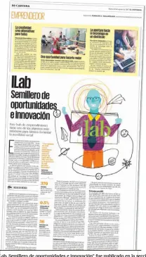  ??  ?? “ILab, Semillero de oportunida­des e innovación” fue publicado en la sección Emprendedo­r el 22 de agosto de 2017 y escrito por Mariana F. Maldonado.