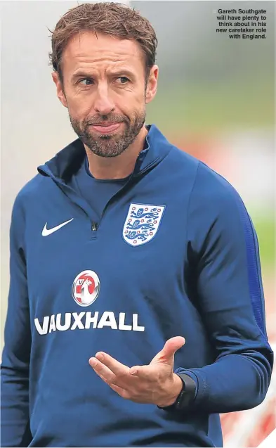  ??  ?? ■ Gareth Southgate will have plenty to think about in his new caretaker role
with England.
