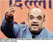  ??  ?? BJP president Amit Shah during a meeting of BJP party office-bearers in New Delhi on Thursday