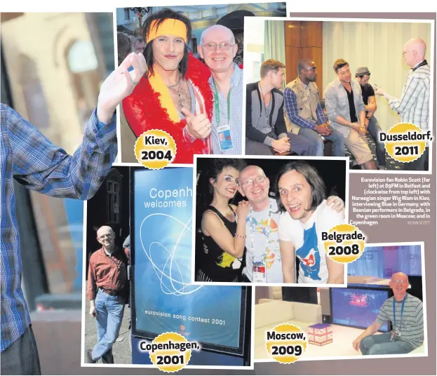  ?? KEVIN SCOTT ?? Eurovision fan Robin Scott (far
left) at 89FM in Belfast and (clockwise from top left) with Norwegian singer Wig Wam in Kiev, interviewi­ng Blue in Germany, with Bosnian performers in Belgrade, in
the green room in Moscow; and in Copenhagen