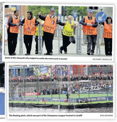  ?? UEFA A RICHARD SWINGLERER ROB BROWNE ?? Some of the stewards who helped to make the event such a success The floating pitch, which was part of the Champions League Festival in Cardiff