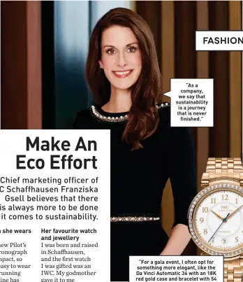  ??  ?? “As a company, we say that sustainabi­lity is a journey that is never finished.”
“For a gala event, I often opt for something more elegant, like the Da Vinci Automatic 36 with an 18K red gold case and bracelet with 54 pure white diamonds.”