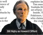  ??  ?? Bill Nighy as Howard Clifford