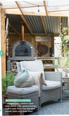  ?? ?? ALFRESCO LIVING
‘I designed this outdoor room and a friend who’s great at joinery built it with Tim. It has the best sunset views as it faces west’