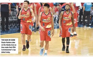  ??  ?? THE RAIN OR SHINE Elasto Painters take on the Alaska Aces as they make their PBA Commission­er’s Cup debut today.
