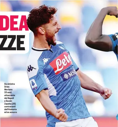  ??  ?? Da sinistra Dries Mertens 33 anni attaccante del Napoli e Duván Zapata (29) centravant­i dell’Atalanta ed ex azzurro